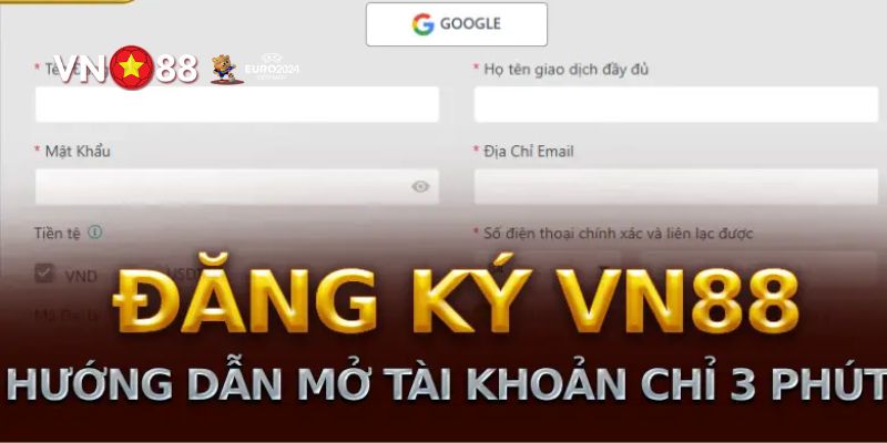 Hướng dẫn người chơi chi tiết 3 bước đăng ký VN88 dễ dàng