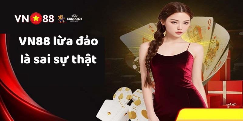 VN88 Lừa Đảo – Xác Minh Sự Thật Của Lời Đồn Vô Căn Cứ 3 Những điều để xác minh tin đồn VN88 lừa đảo là sai sự thật