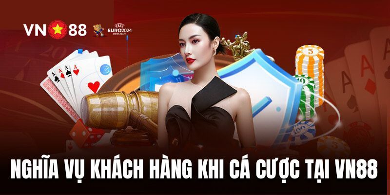 Trách nhiệm và quyền lợi của khách hàng tại VN88