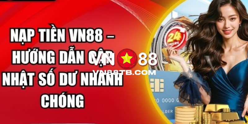 VN88 - Link Trang Chủ VN88.COM Cập Nhật Mới Nhất Lên Top 1 19 Thao tác nạp tiền VN88 dễ dàng